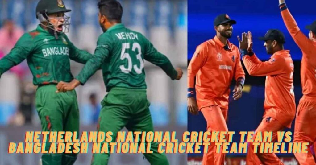 Netherlands National Cricket Team Vs Bangladesh National Cricket Team Timeline